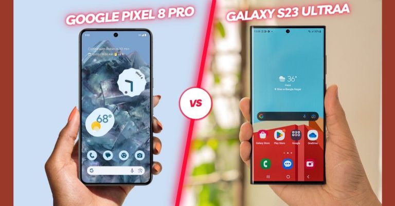 Google Pixel 8 Pro vs Galaxy S23 Ultra: Which best one